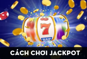 Jackpot là gì? Hướng dẫn cách chơi Jackpot cho người mới